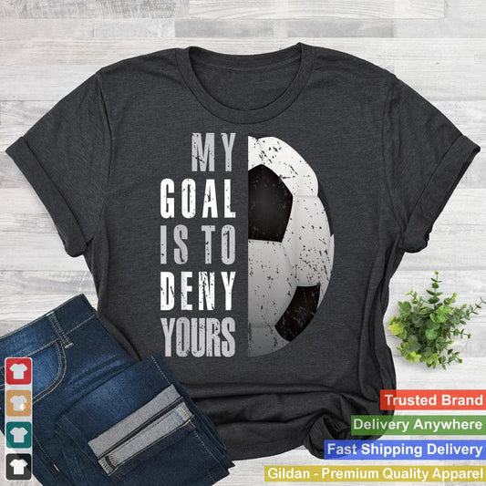 My Goal Is To Deny Yours Soccer Goalie Distressed Goalkeeper