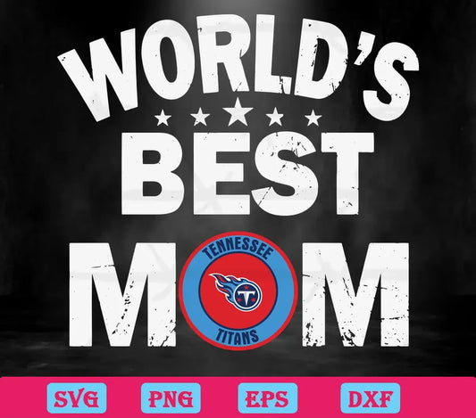 Worlds Best Mom Tennessee Titans, Cutting File Svg