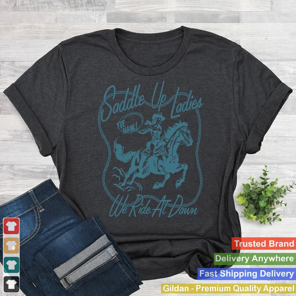 Saddle Up Ladies We Ride At Dawn Retro Cowgirl Western Women