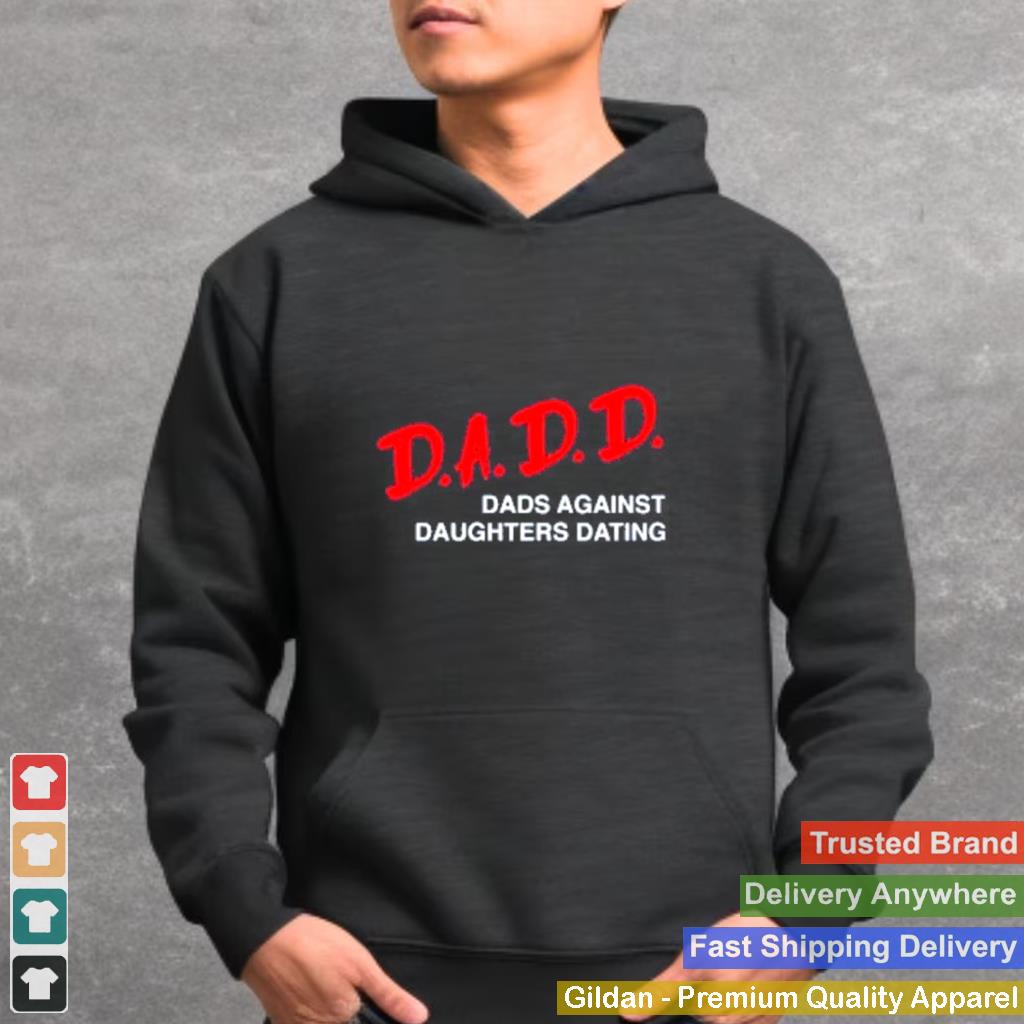 2021 dadd dads against daughters dating shirt