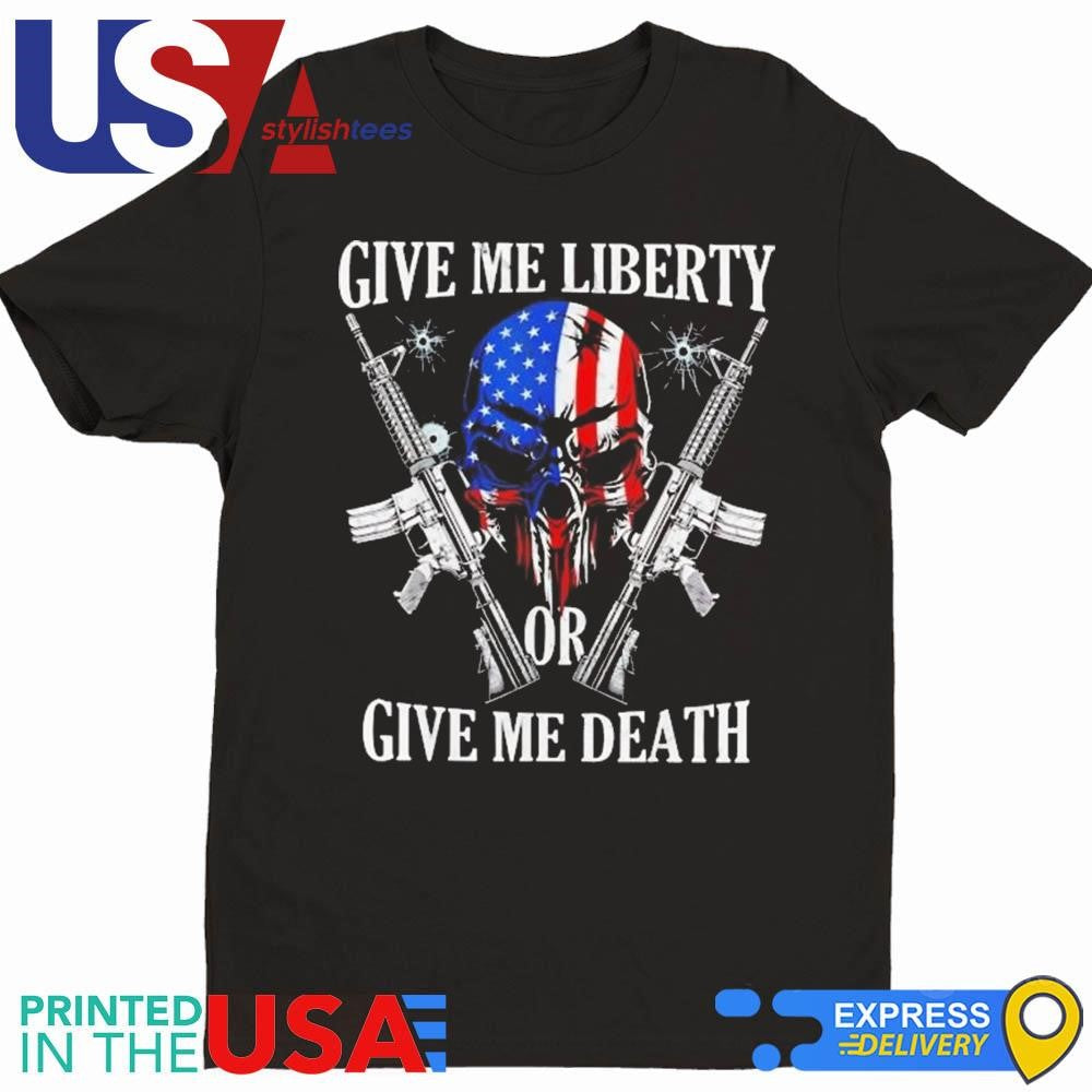 Skull Give Me Liberty Or Give Me Death Shirt