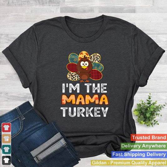 Im The Mama Turkey Funny Family Thanksgiving T Shirt