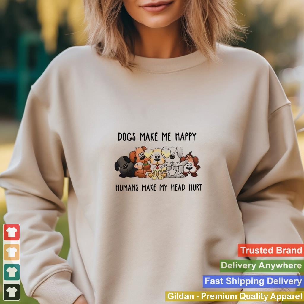 2021 dogs make me happy humans make my head hurt shirt 2