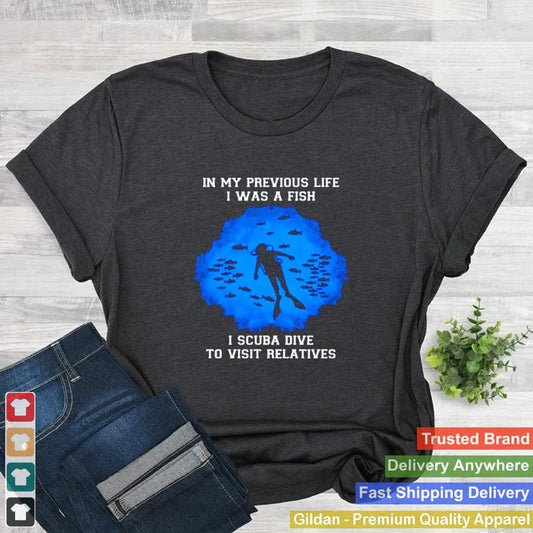 In my previous life I was a fish I scuba dive to visit relatives shirt