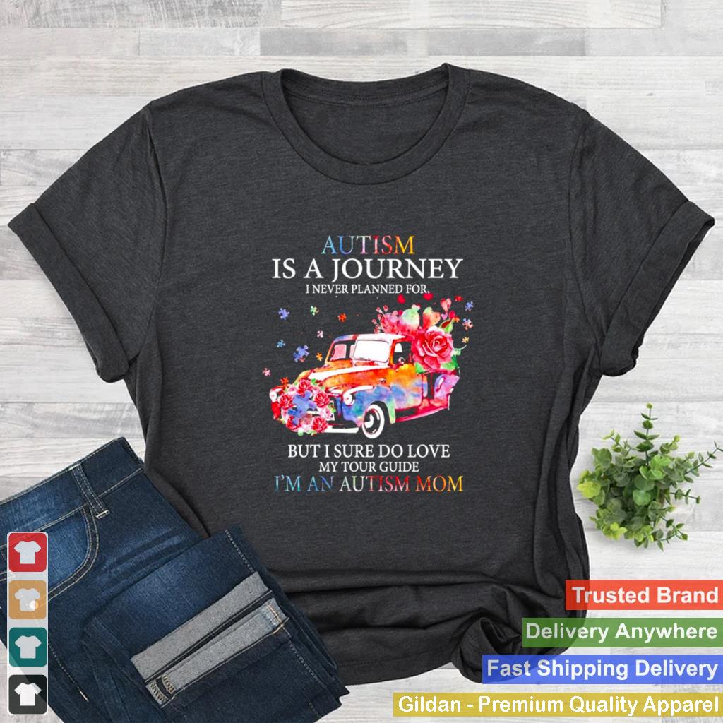 Autism is a journey i never planned for but i sure do love my tour guide im an autism mom shirt