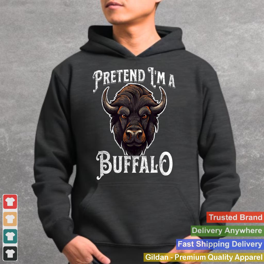 Pretend I'm A Buffalo - Funny Buffalo