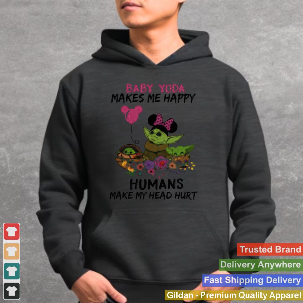 Baby Yoda Makes Me Happy Humans Make My Head Hurt Minnie Mickey Disney Flowers Shirt