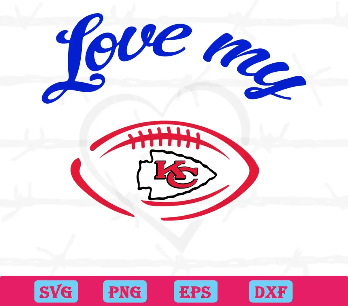 Love My Kansas City Chiefs, Svg Png Dxf Eps Cricut Silhouette