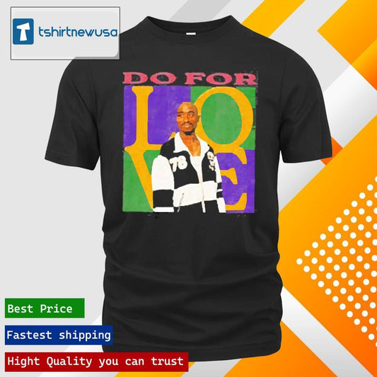 Official 2pac Do For Love 2025 T Shirt