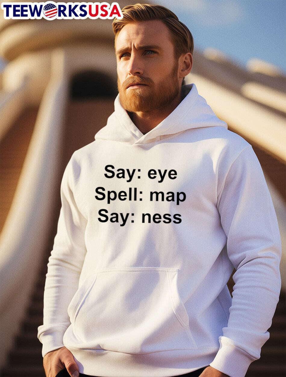 Say Eye Spell Map Say Ness shirt