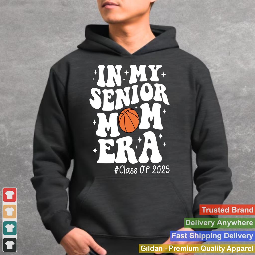 In My Senior Mom Era Class of 2025 Basketball Mama Mom Life