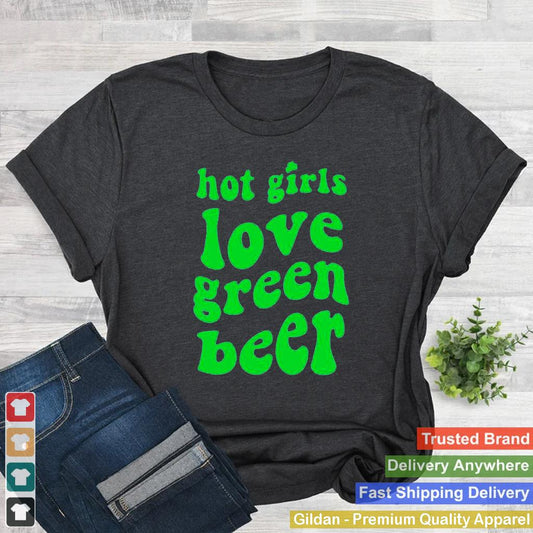 Hot girls love green beer shirt