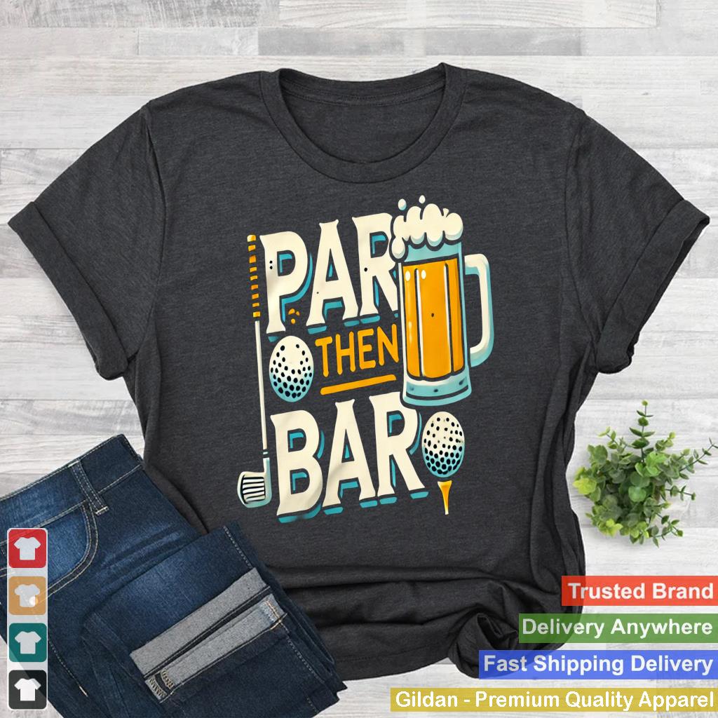 PAR Then BAR Golf And After-Game Drinks Humor Lovers Tee