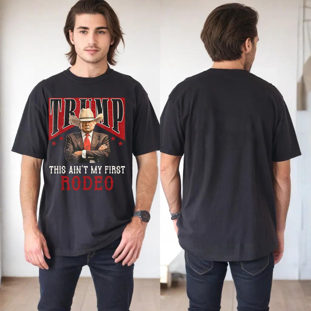 Ain't My First Rodeo Shirt Western Cowboy Funny Trump