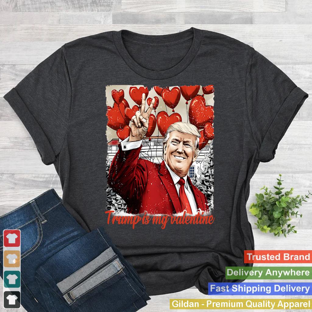 Trump Is My Valentine Funny Valentines Day Trump Lover