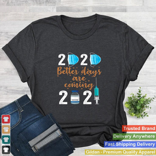 2020 Mask Better Days Are Coming 2021 Vaccine shirt