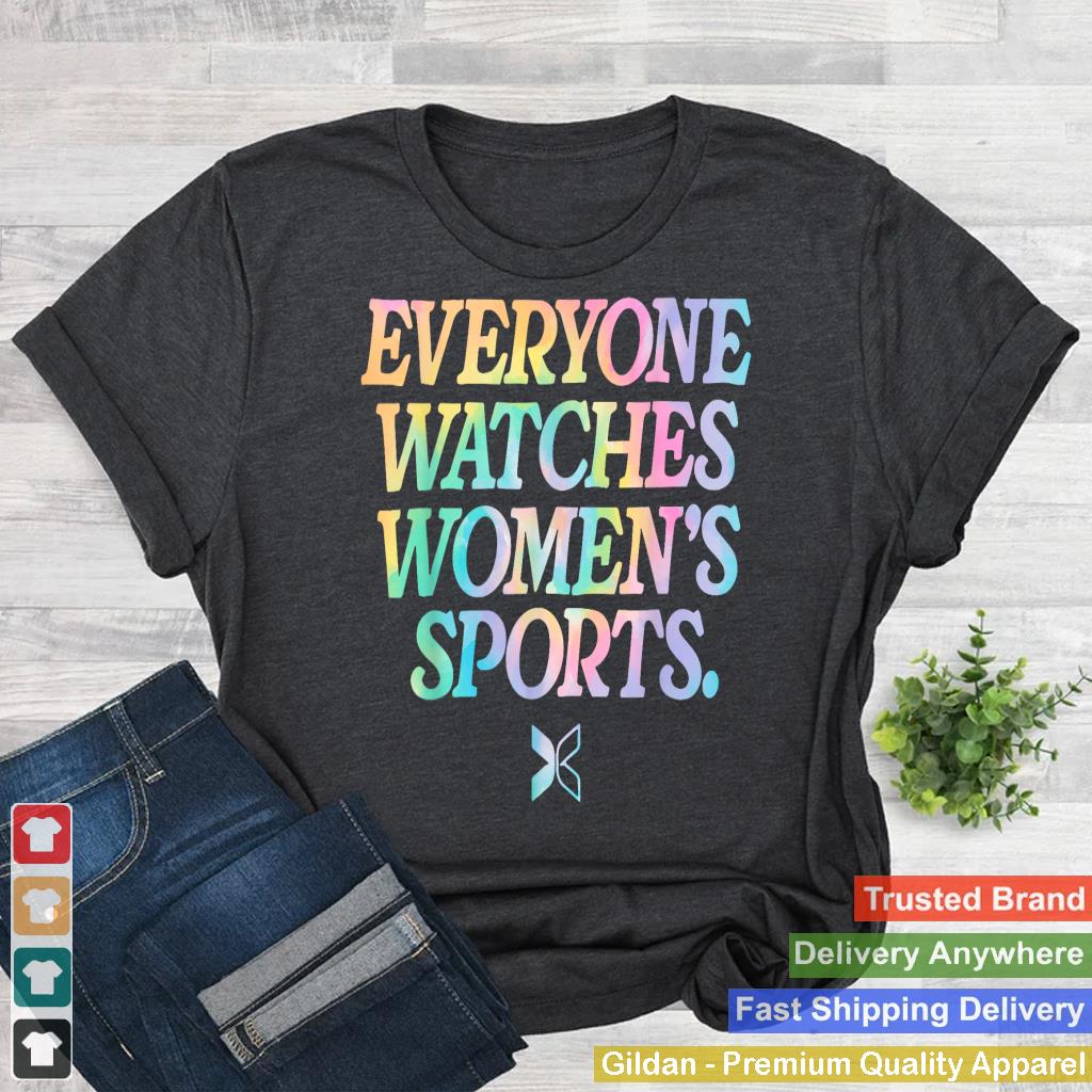 Everyone Watches Women's Sports - Love Women's Sports