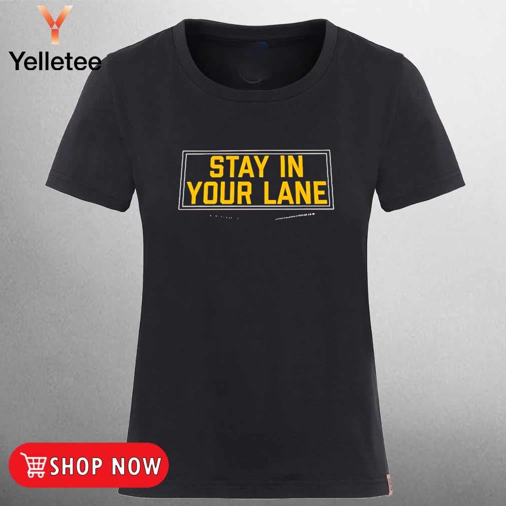 Stay in your lane shirt