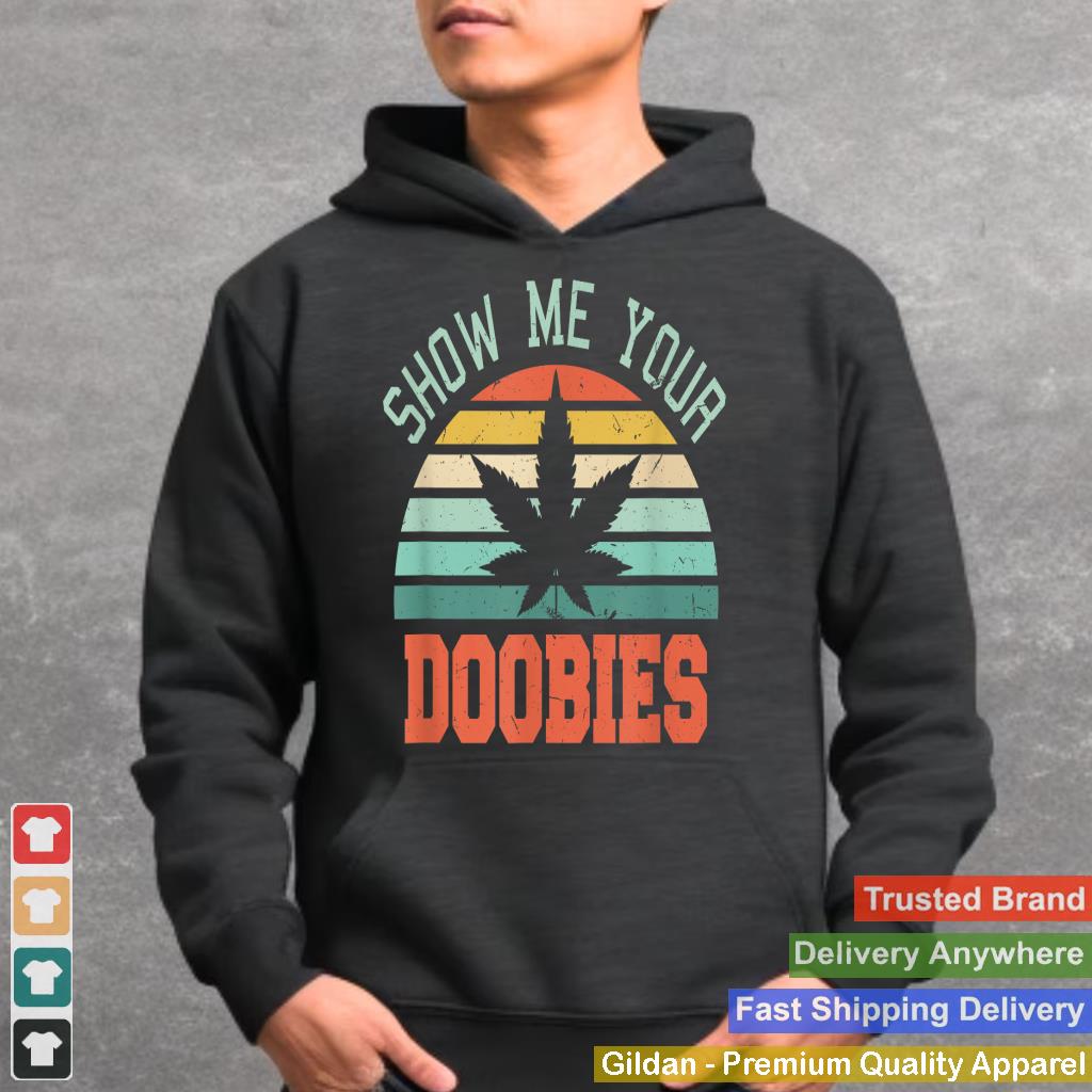 Show Me Your Doobies Weed Gift  Funny Marijuana Bud Stoner