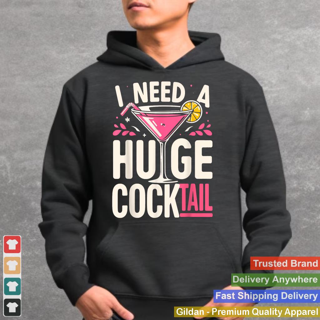 I Need a Huge COCKtail Adult Joke Funny Drinking Quote