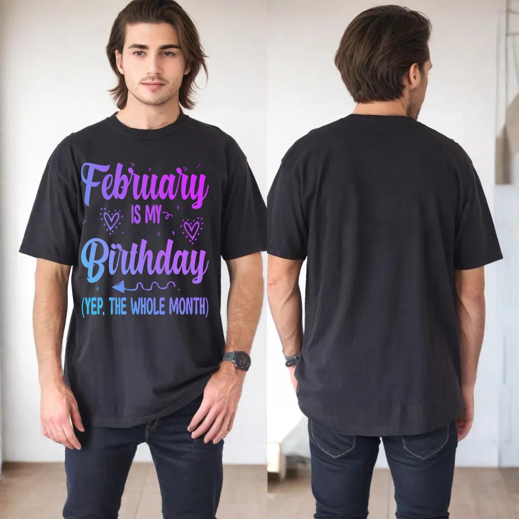 February Is My Birthday Yes The Whole Month Funny Birthday