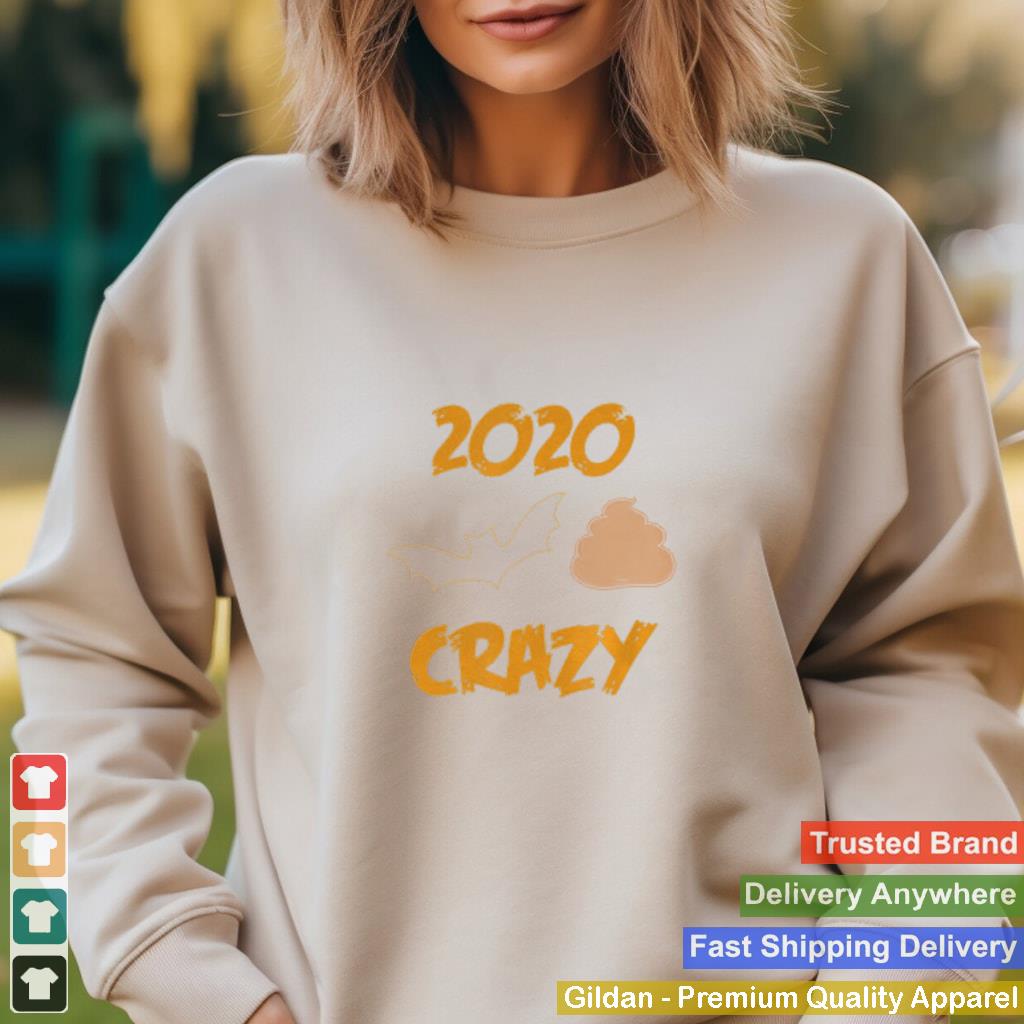 2020 Has Been Batshit Crazy shirt