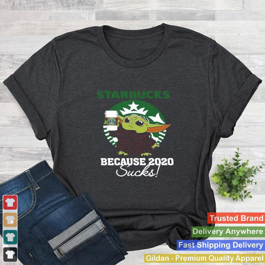 Baby Yoda Starbucks Because 2020 Sucks shirt