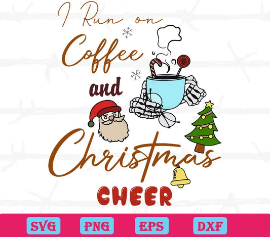 I Run On Coffee & Christmas Cheer, Svg Png Dxf Eps Cricut Silhouette