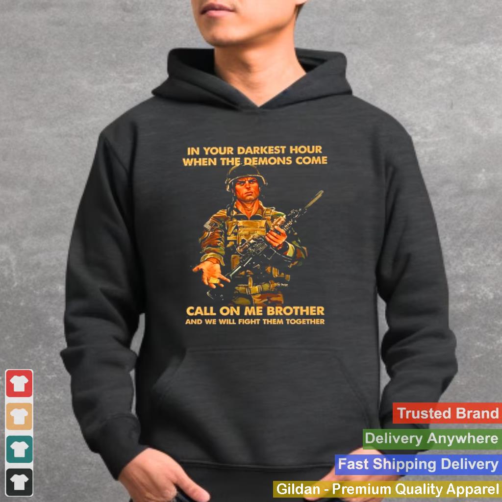 In your darkest hour when the demons come call on me brother and we will fight them together shirt 2