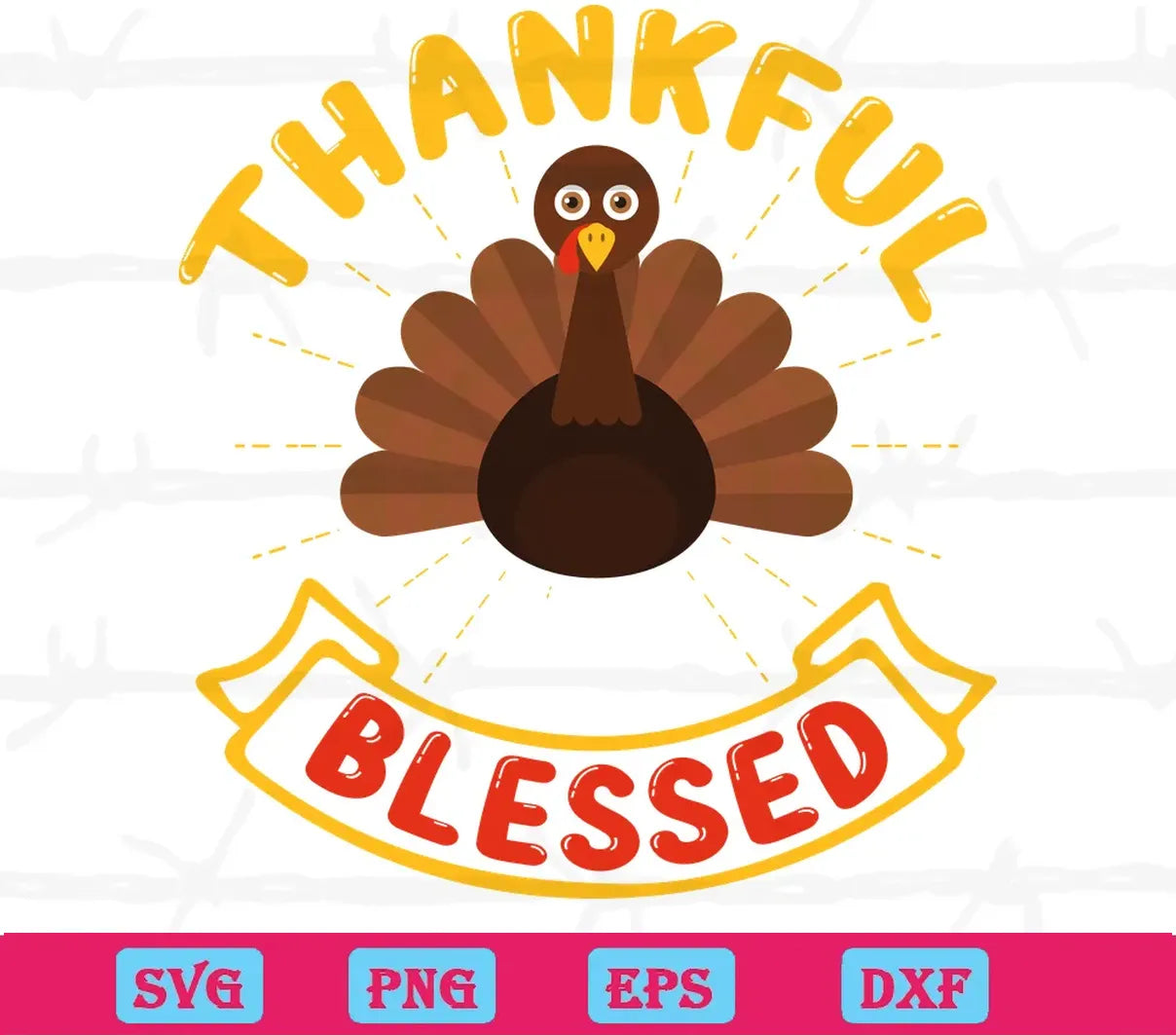 Thankful And Blessed Cute Big Turkey, Digital Files