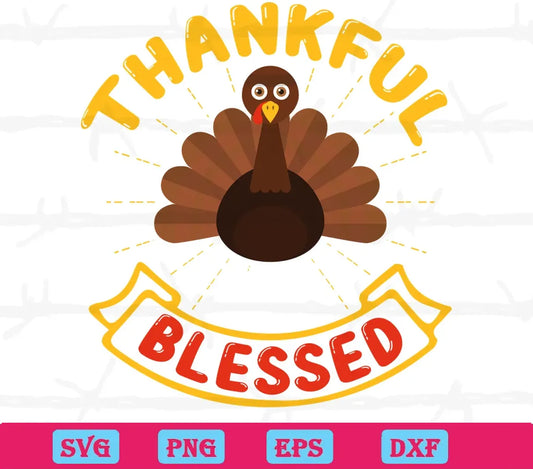 Thankful And Blessed Cute Big Turkey, Digital Files