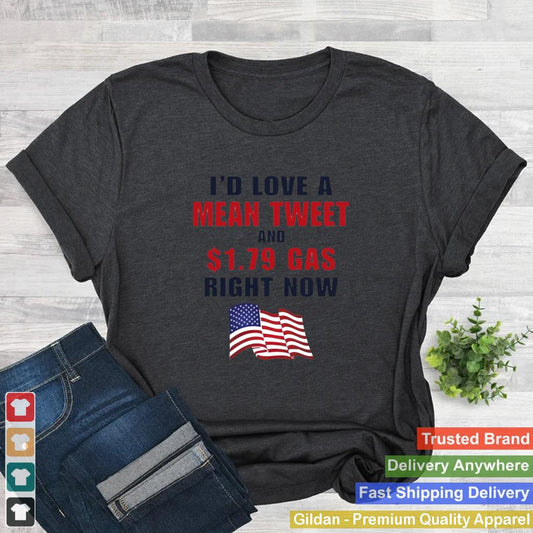 id love a mean tweet and 1.79 gas right now shirt