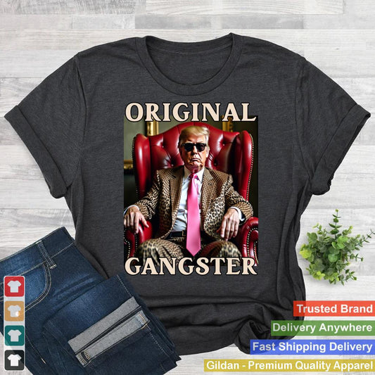 Trump Original Gangster Funny Donald Trump MAGA