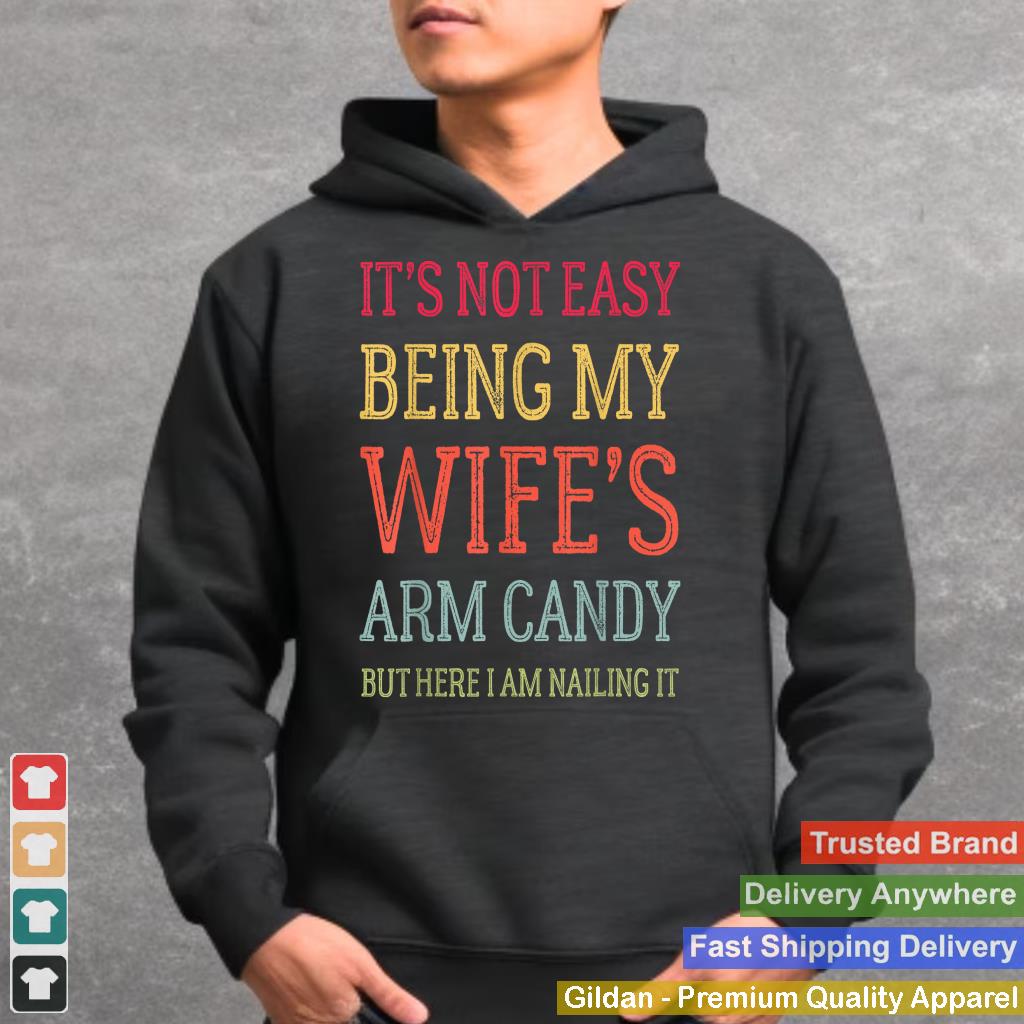 It's Not Easy Being My Wife's Arm Candy Retro Funny Husband