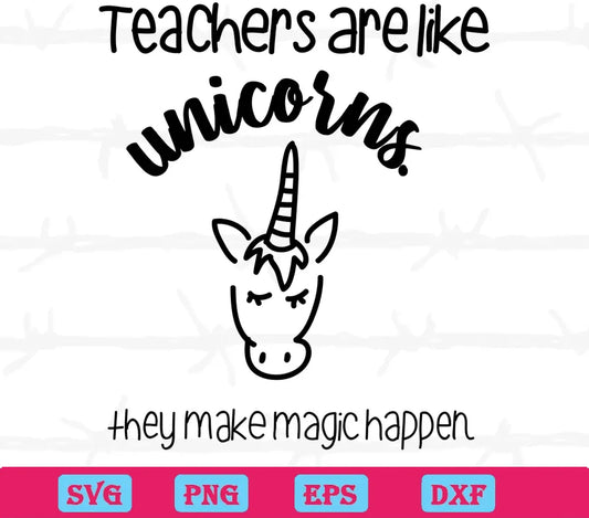 Teachers Are Like Unicorns They Make Magic Happen svg