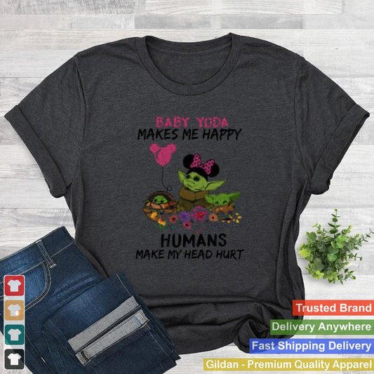 Baby Yoda Makes Me Happy Humans Make My Head Hurt Minnie Mickey Disney Flowers Shirt