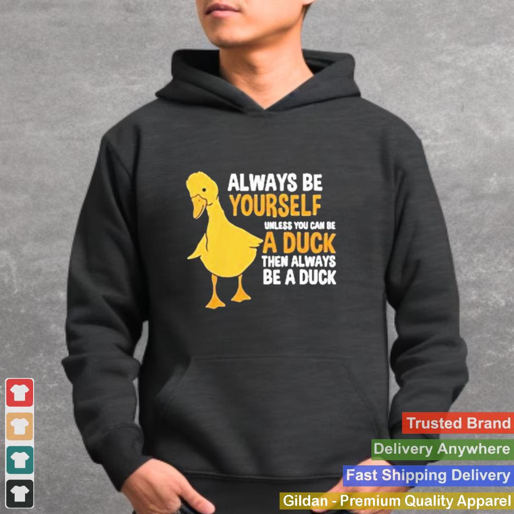 Always be yourself unless you can be a duck for duck lover shirt