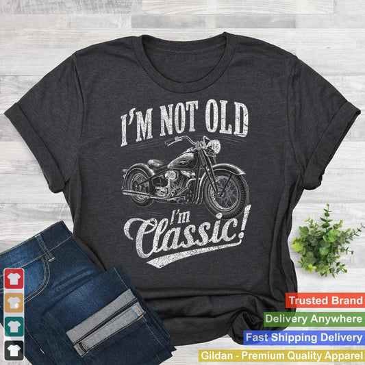 I'm Not Old I'm Classic Funny Motorcycle Womens and men