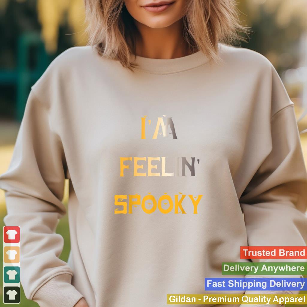 Im Feelin Spooky Funny Halloween Quote T Shirt