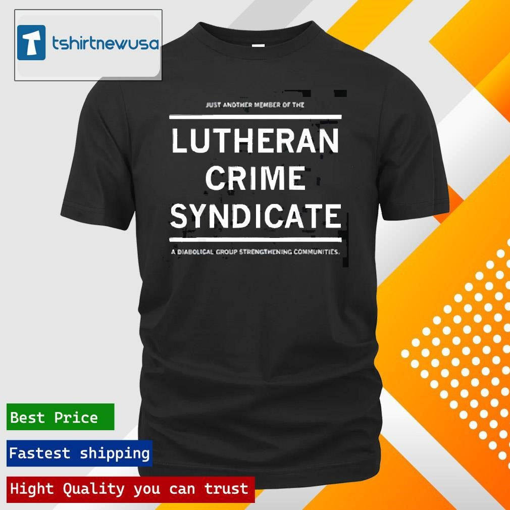 Premium Just Another Member Of The Lutheran Crime Syndicate 2025 T Shirt