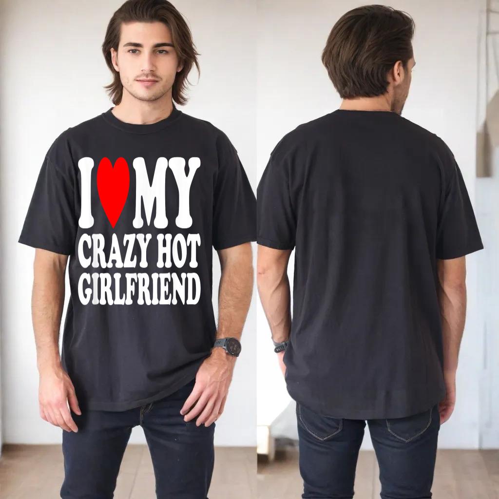 I Love My Hot Girlfriend Shirt Love My Crazy Hot Girlfriend