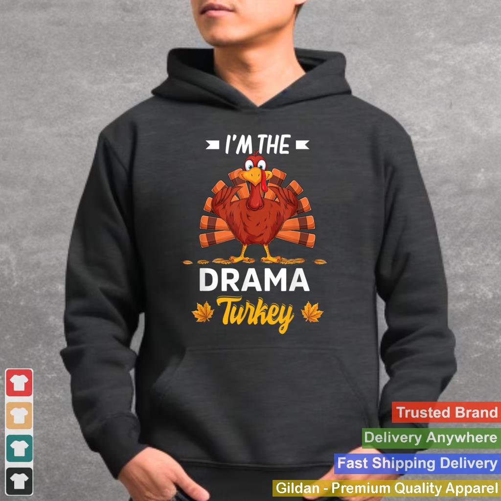 Im The Drama Turkey Happy thanksgiving Thankful T Shirt