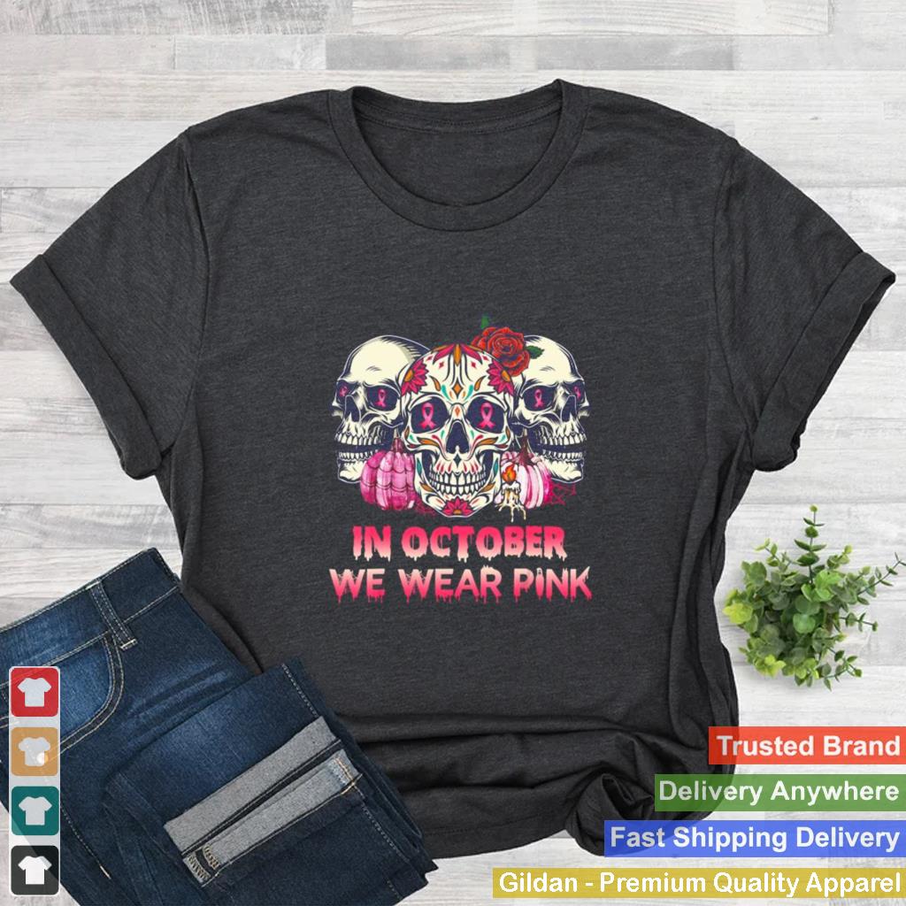 In October We Wear Breast Cancer Awareness Pink Skull shirt