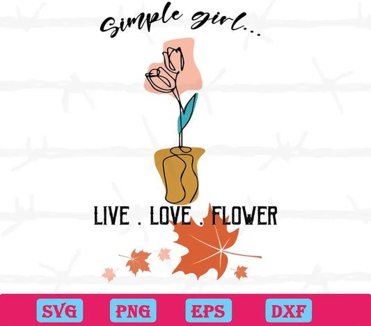 Simple Girl Live Love Flower Thanksgiving, Premium Svg Files