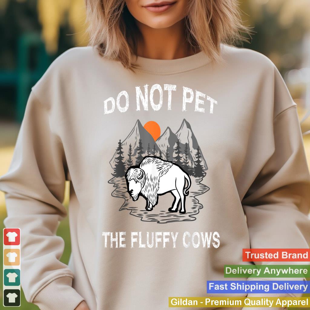 Do Not Pet the Fluffy Cows Funny Bison Gift Yellowstone Park