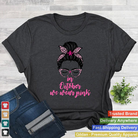 In October We Wear Pink Messy Bun Breast Cancer Girl T Shirt