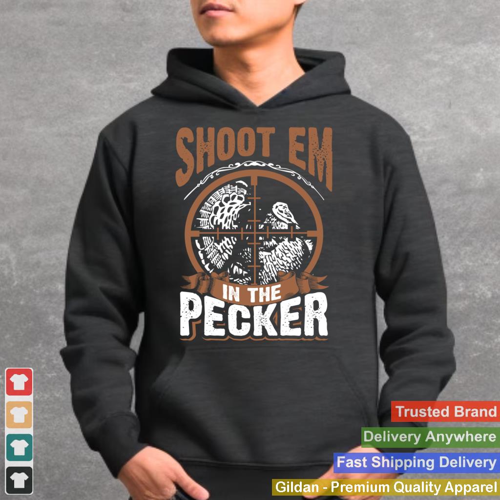 Turkey Hunting Hoodie Gun Hunter Shoot Em In The Pecker