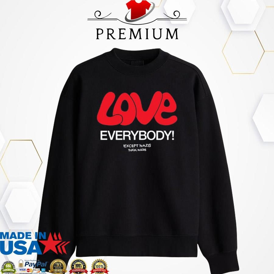 Official Chnge Love Everybody Except Nazis Fuck Nazis Shirt