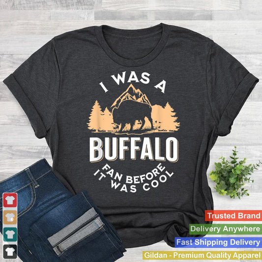 I Was A Buffalo Fan Before It Was Cool - Funny Buffalo