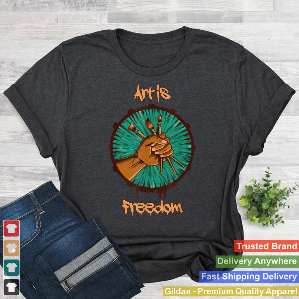 Art Is Freedom Colorful Paint Tools Artist Painter T Shirt